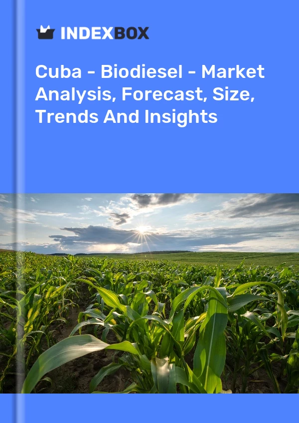 Report Cuba - Biodiesel - Market Analysis, Forecast, Size, Trends and Insights for 499$