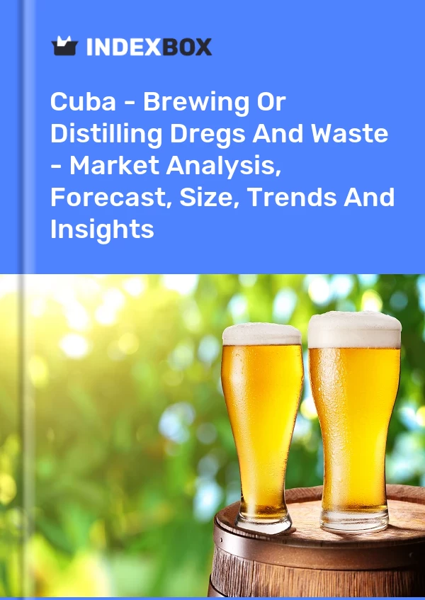 Report Cuba - Brewing or Distilling Dregs and Waste - Market Analysis, Forecast, Size, Trends and Insights for 499$