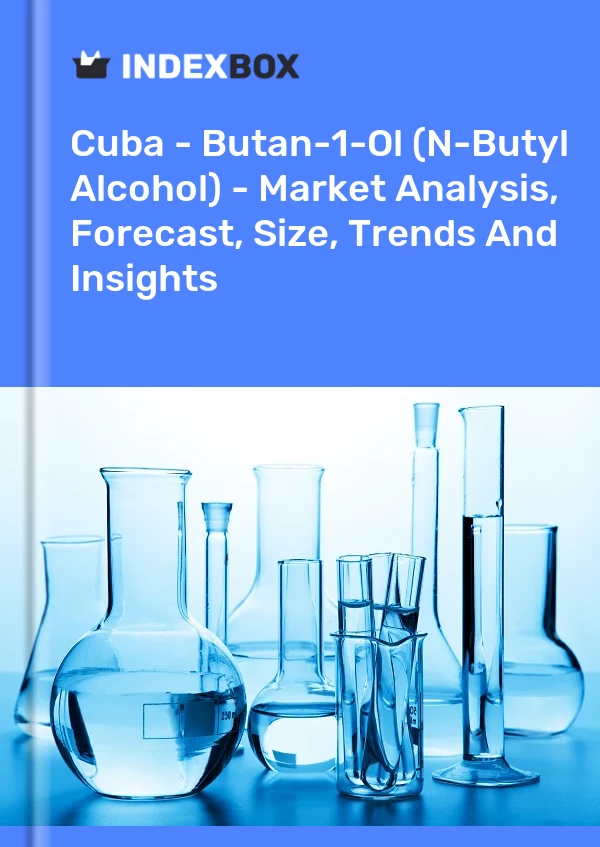 Report Cuba - Butan-1-Ol (N-Butyl Alcohol) - Market Analysis, Forecast, Size, Trends and Insights for 499$
