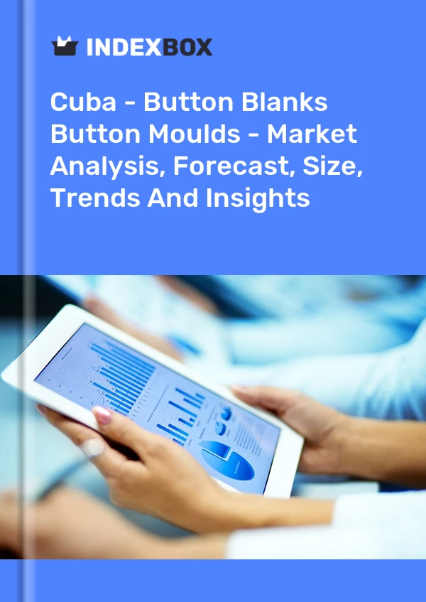 Report Cuba - Button Blanks & Button Moulds - Market Analysis, Forecast, Size, Trends and Insights for 499$