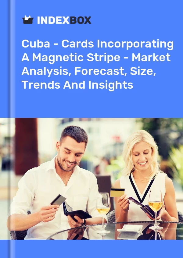Report Cuba - Cards Incorporating A Magnetic Stripe - Market Analysis, Forecast, Size, Trends and Insights for 499$
