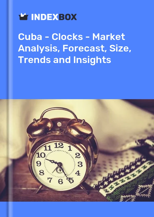 Report Cuba - Clocks - Market Analysis, Forecast, Size, Trends and Insights for 499$