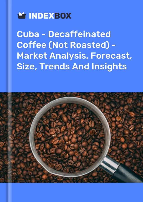 Report Cuba - Decaffeinated Coffee (Not Roasted) - Market Analysis, Forecast, Size, Trends and Insights for 499$