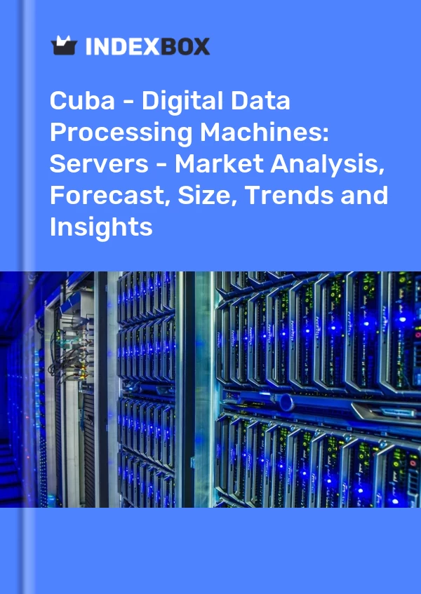 Report Cuba - Digital Data Processing Machines: Servers - Market Analysis, Forecast, Size, Trends and Insights for 499$