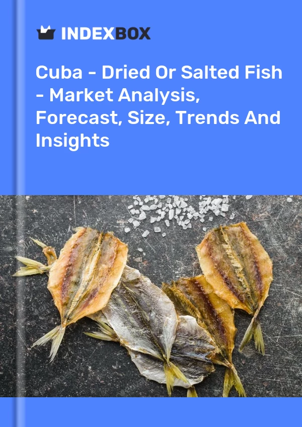 Report Cuba - Dried or Salted Fish - Market Analysis, Forecast, Size, Trends and Insights for 499$