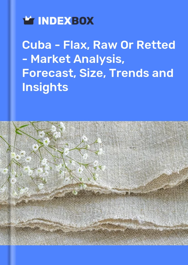 Report Cuba - Flax, Raw or Retted - Market Analysis, Forecast, Size, Trends and Insights for 499$