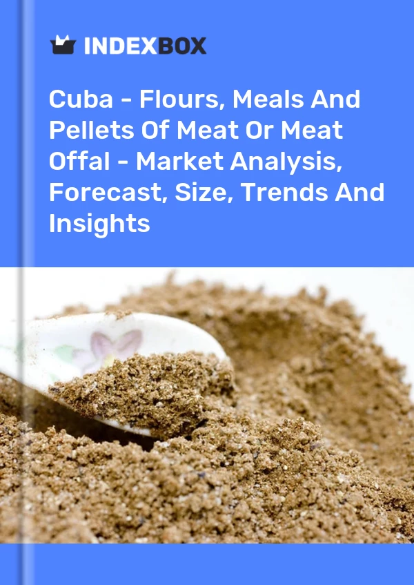 Report Cuba - Flours, Meals and Pellets of Meat or Meat Offal - Market Analysis, Forecast, Size, Trends and Insights for 499$
