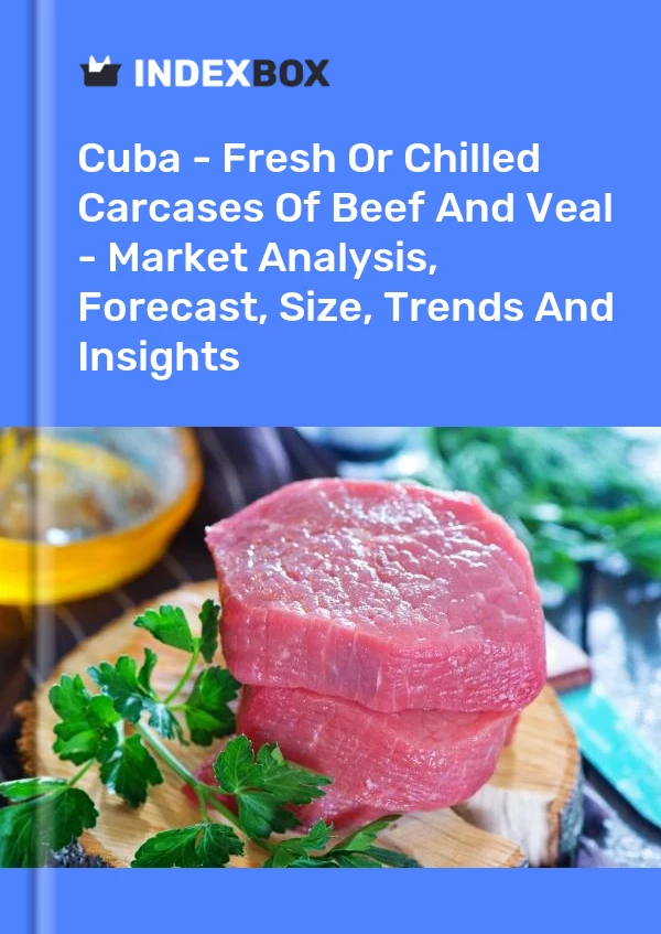 Report Cuba - Fresh or Chilled Carcases of Beef and Veal - Market Analysis, Forecast, Size, Trends and Insights for 499$