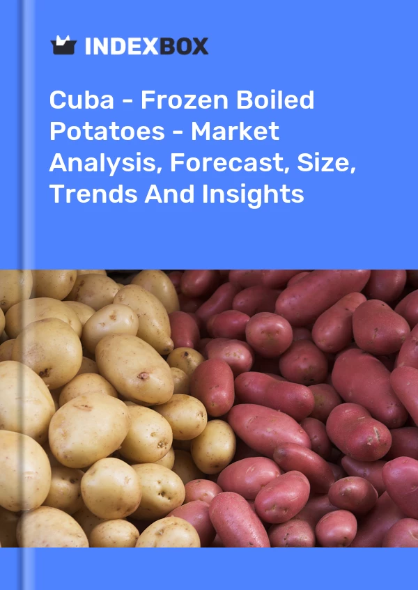 Report Cuba - Frozen Boiled Potatoes - Market Analysis, Forecast, Size, Trends and Insights for 499$