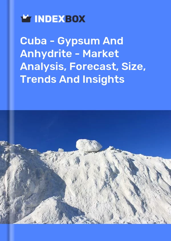 Report Cuba - Gypsum and Anhydrite - Market Analysis, Forecast, Size, Trends and Insights for 499$
