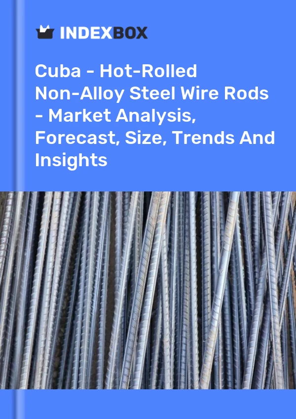 Report Cuba - Hot-Rolled Non-Alloy Steel Wire Rods - Market Analysis, Forecast, Size, Trends and Insights for 499$