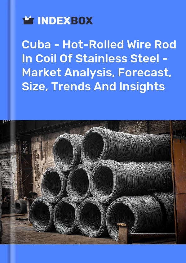 Report Cuba - Hot-Rolled Wire Rod in Coil of Stainless Steel - Market Analysis, Forecast, Size, Trends and Insights for 499$