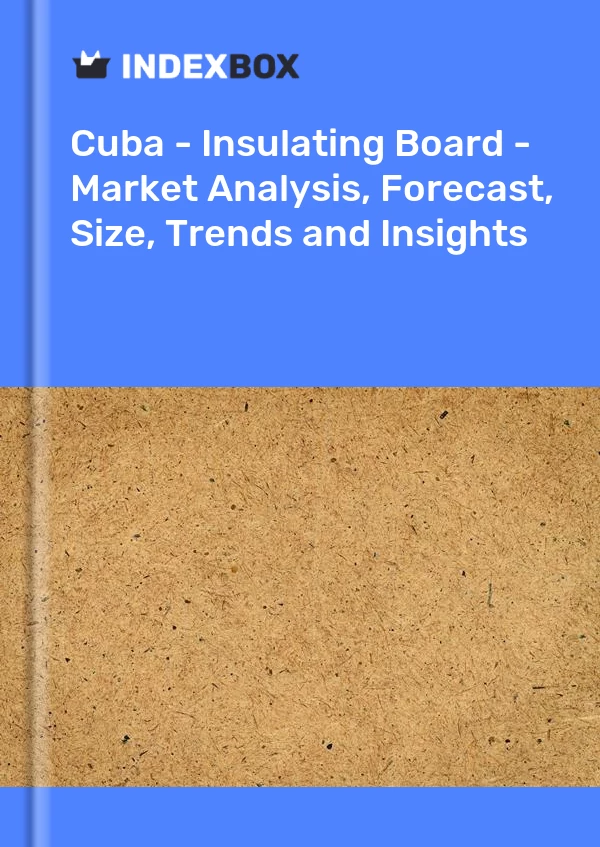Report Cuba - Insulating Board - Market Analysis, Forecast, Size, Trends and Insights for 499$