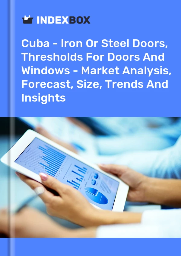 Report Cuba - Iron or Steel Doors, Thresholds for Doors and Windows - Market Analysis, Forecast, Size, Trends and Insights for 499$