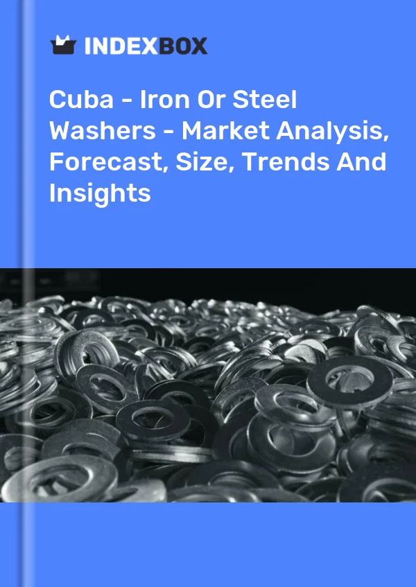 Report Cuba - Iron or Steel Washers - Market Analysis, Forecast, Size, Trends and Insights for 499$