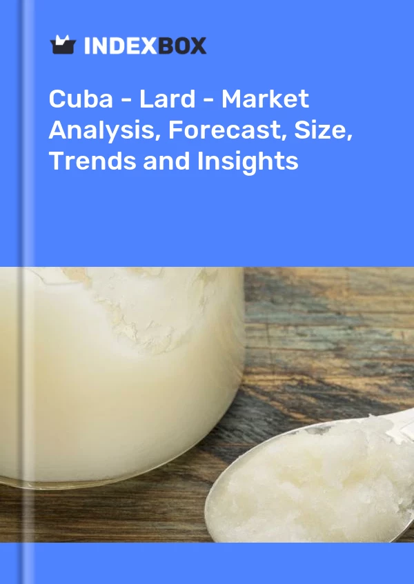 Report Cuba - Lard - Market Analysis, Forecast, Size, Trends and Insights for 499$