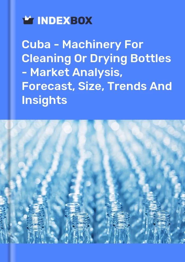 Report Cuba - Machinery for Cleaning or Drying Bottles - Market Analysis, Forecast, Size, Trends and Insights for 499$