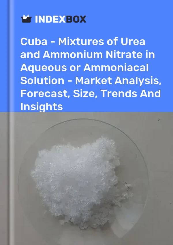 Report Cuba - Mixtures of Urea and Ammonium Nitrate in Aqueous or Ammoniacal Solution - Market Analysis, Forecast, Size, Trends and Insights for 499$