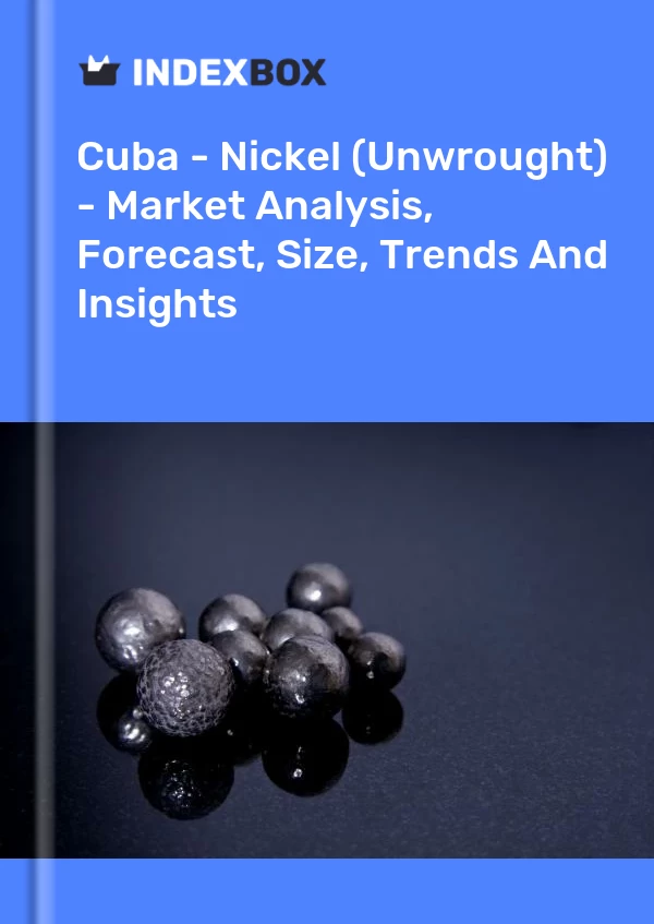Report Cuba - Nickel (Unwrought) - Market Analysis, Forecast, Size, Trends and Insights for 499$