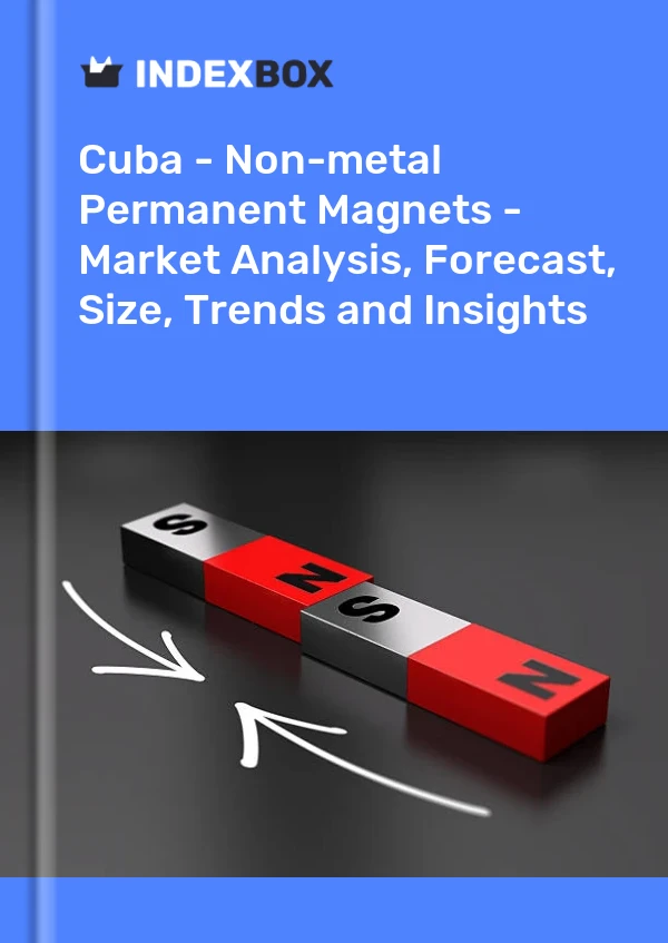 Report Cuba - Non-metal Permanent Magnets - Market Analysis, Forecast, Size, Trends and Insights for 499$