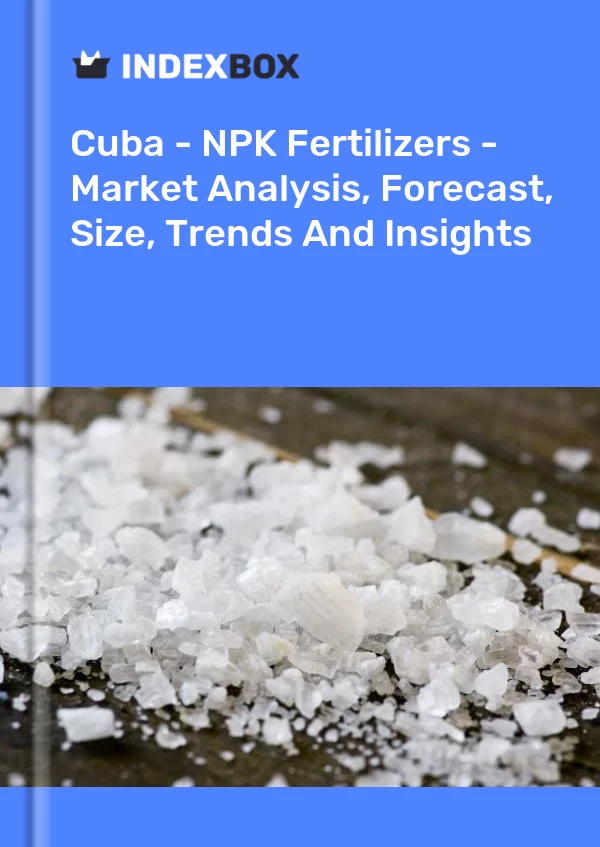 Report Cuba - NPK Fertilizers - Market Analysis, Forecast, Size, Trends and Insights for 499$