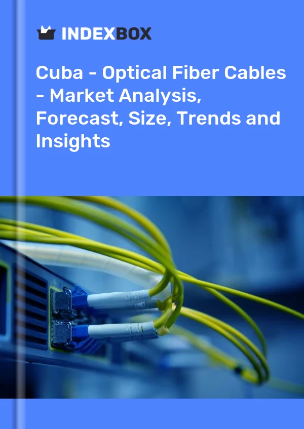 Report Cuba - Optical Fiber Cables - Market Analysis, Forecast, Size, Trends and Insights for 499$