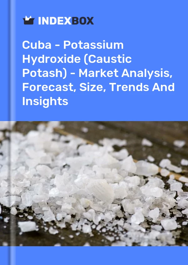 Report Cuba - Potassium Hydroxide (Caustic Potash) - Market Analysis, Forecast, Size, Trends and Insights for 499$