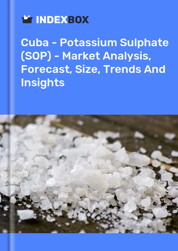 Report Cuba - Potassium Sulphate (SOP) - Market Analysis, Forecast, Size, Trends and Insights for 499$