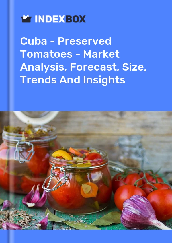 Report Cuba - Preserved Tomatoes - Market Analysis, Forecast, Size, Trends and Insights for 499$