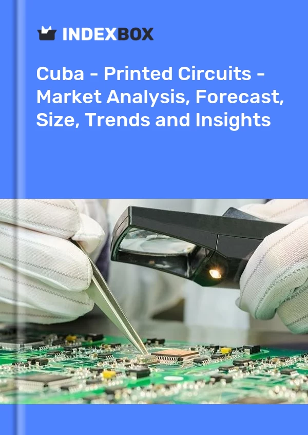 Report Cuba - Printed Circuits - Market Analysis, Forecast, Size, Trends and Insights for 499$