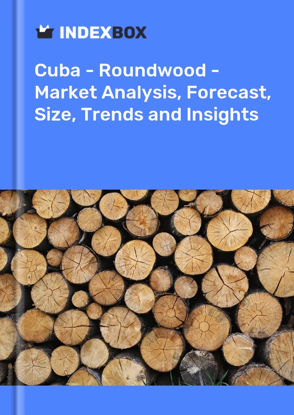 Report Cuba - Roundwood - Market Analysis, Forecast, Size, Trends and Insights for 499$