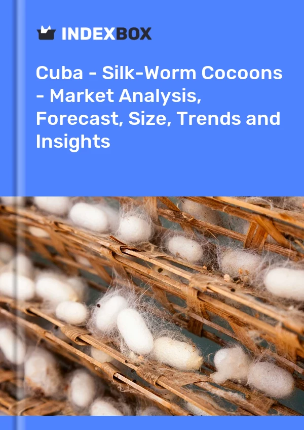 Report Cuba - Silk-Worm Cocoons - Market Analysis, Forecast, Size, Trends and Insights for 499$