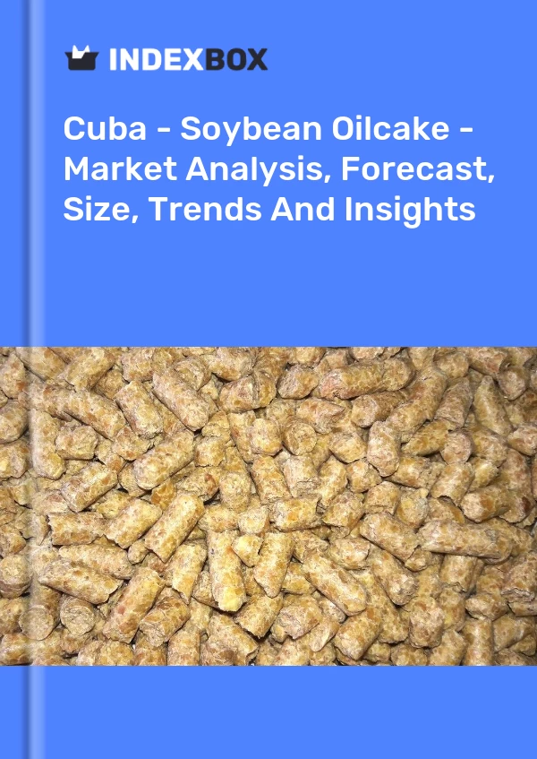 Report Cuba - Soybean Oilcake - Market Analysis, Forecast, Size, Trends and Insights for 499$