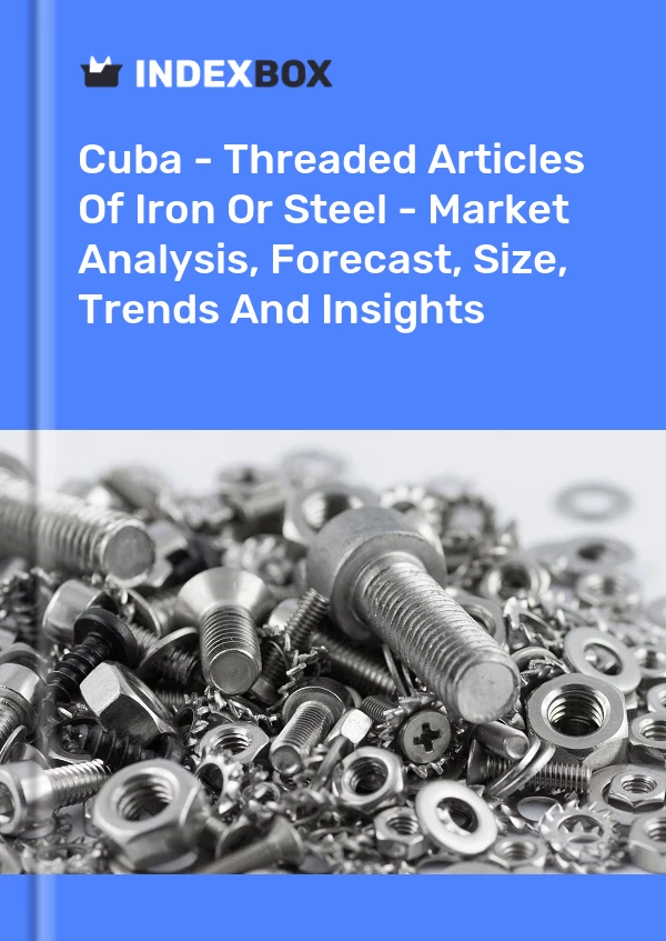 Report Cuba - Threaded Articles of Iron or Steel - Market Analysis, Forecast, Size, Trends and Insights for 499$