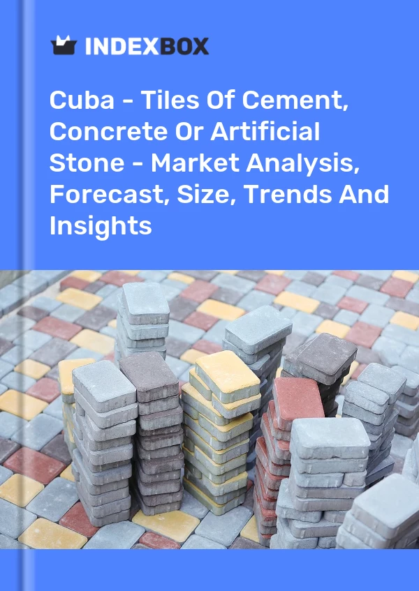 Report Cuba - Tiles of Cement, Concrete or Artificial Stone - Market Analysis, Forecast, Size, Trends and Insights for 499$