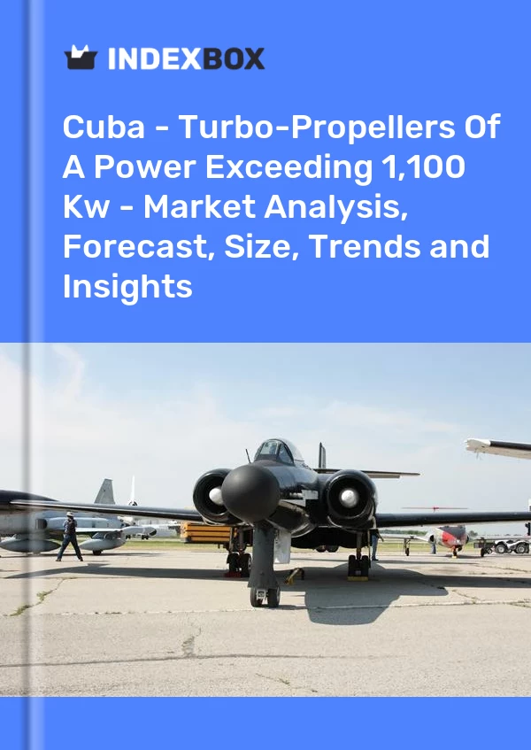 Report Cuba - Turbo-Propellers of A Power Exceeding 1,100 Kw - Market Analysis, Forecast, Size, Trends and Insights for 499$