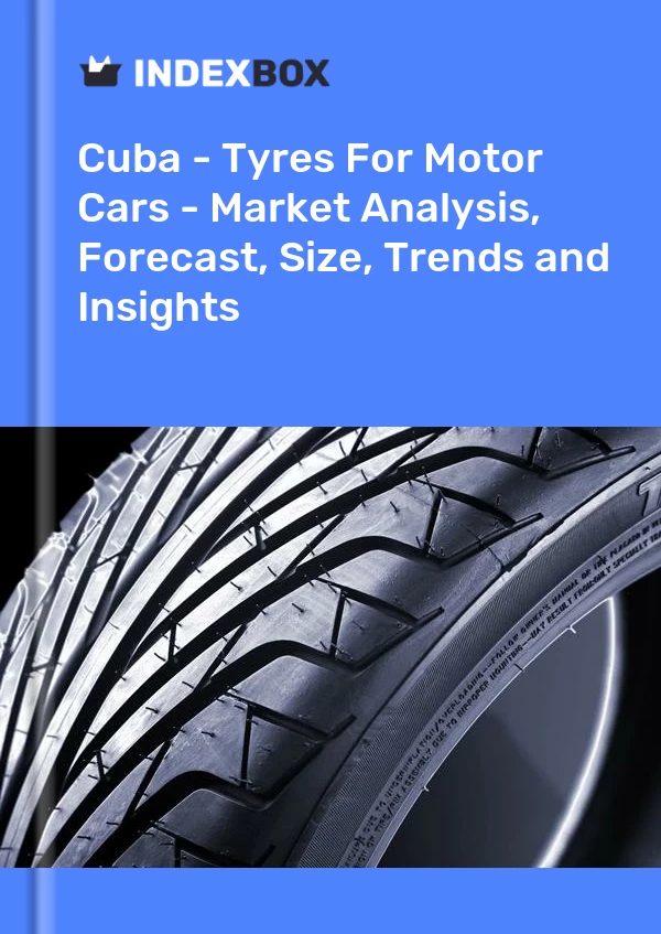 Report Cuba - Tyres for Motor Cars - Market Analysis, Forecast, Size, Trends and Insights for 499$