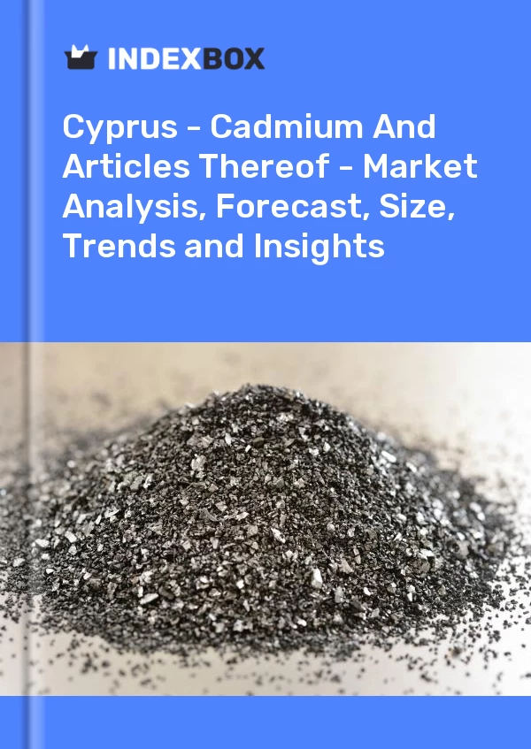 Report Cyprus - Cadmium and Articles Thereof - Market Analysis, Forecast, Size, Trends and Insights for 499$