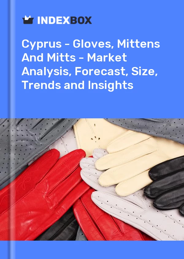 Report Cyprus - Gloves, Mittens and Mitts - Market Analysis, Forecast, Size, Trends and Insights for 499$