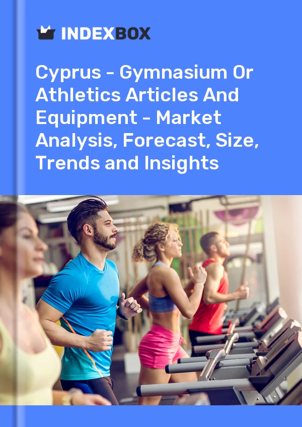 Report Cyprus - Gymnasium or Athletics Articles and Equipment - Market Analysis, Forecast, Size, Trends and Insights for 499$