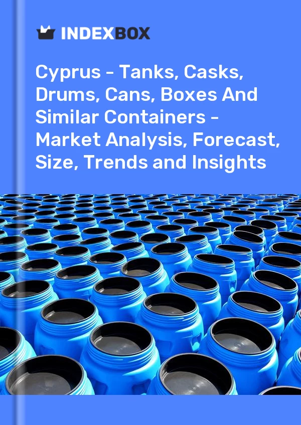 Report Cyprus - Tanks, Casks, Drums, Cans, Boxes and Similar Containers - Market Analysis, Forecast, Size, Trends and Insights for 499$
