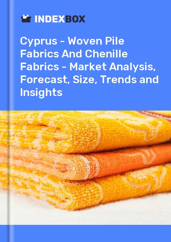 Report Cyprus - Woven Pile Fabrics and Chenille Fabrics - Market Analysis, Forecast, Size, Trends and Insights for 499$
