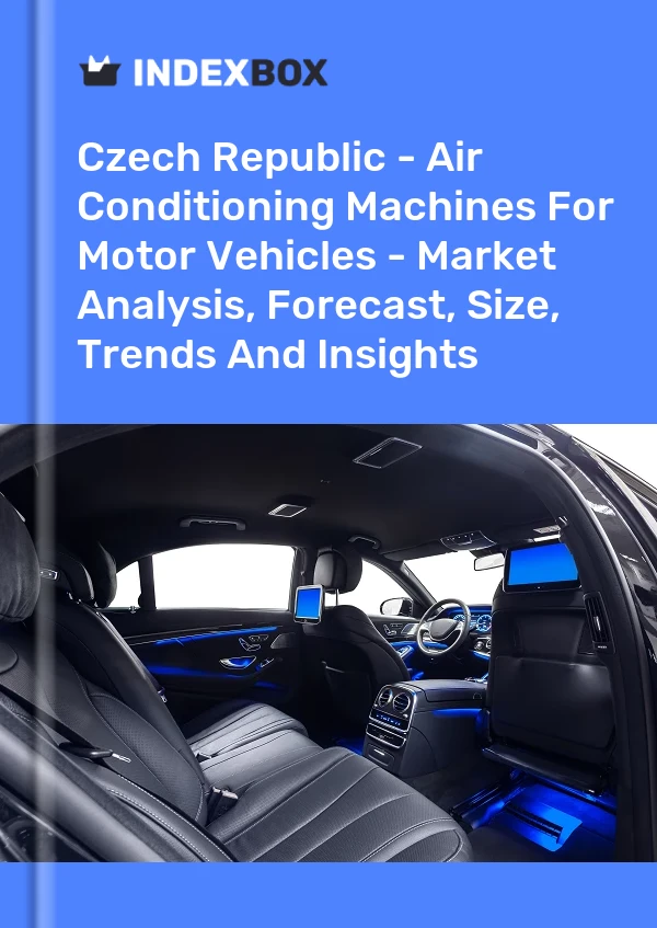 Report Czech Republic - Air Conditioning Machines for Motor Vehicles - Market Analysis, Forecast, Size, Trends and Insights for 499$