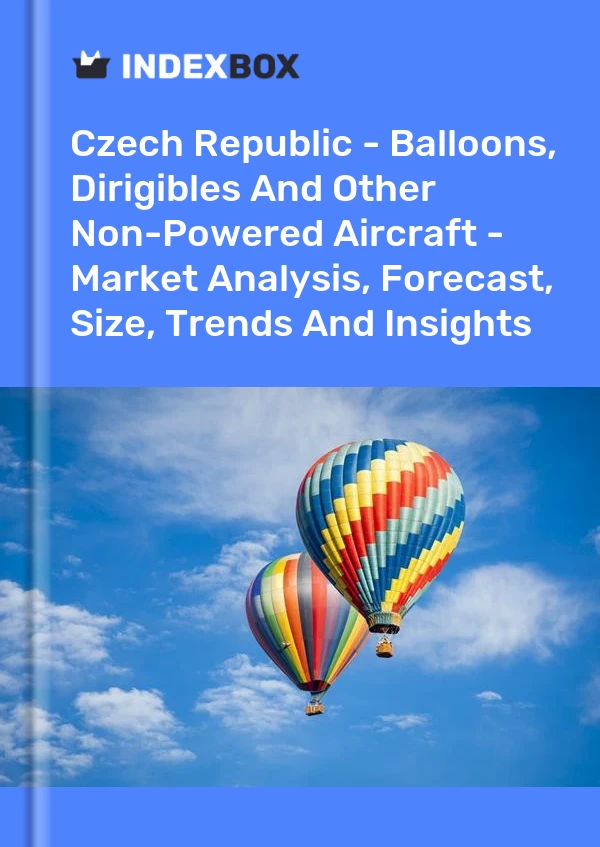 Report Czech Republic - Balloons, Dirigibles and Other Non-Powered Aircraft - Market Analysis, Forecast, Size, Trends and Insights for 499$