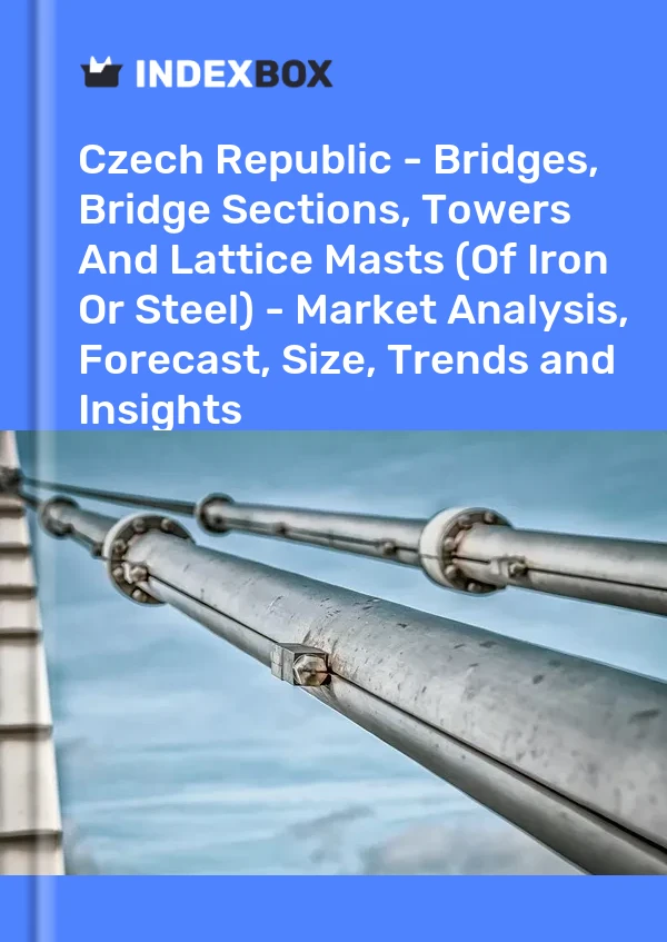 Czech Republic - Bridges, Bridge Sections, Towers And Lattice Masts (Of Iron Or Steel) - Market Analysis, Forecast, Size, Trends and Insights