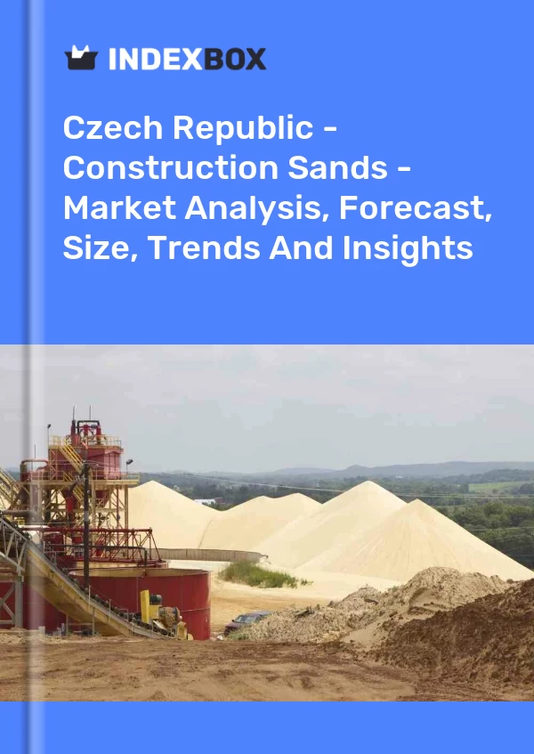 Czech Republic - Construction Sands - Market Analysis, Forecast, Size, Trends And Insights