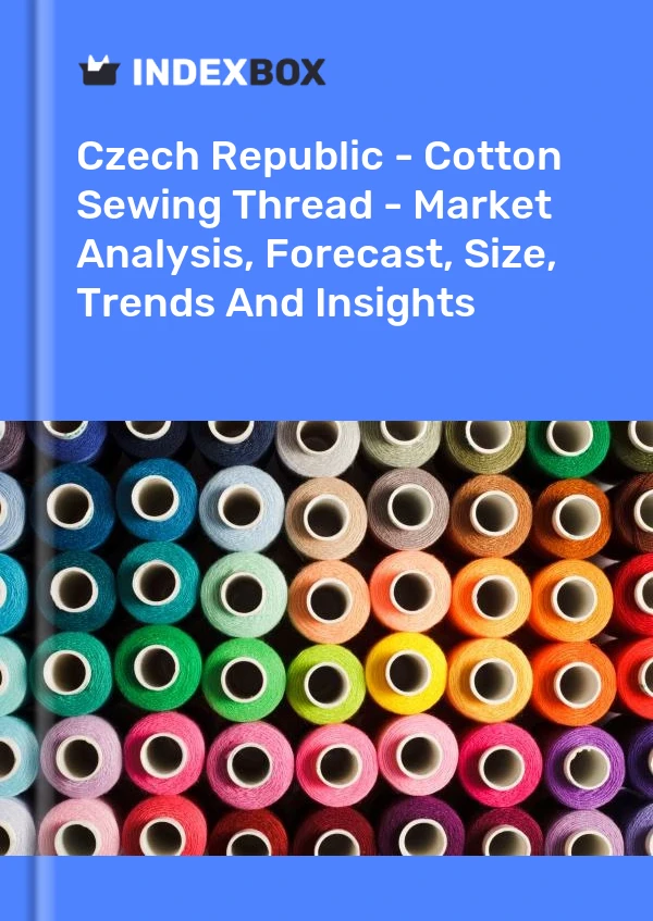 Czech Republic - Cotton Sewing Thread - Market Analysis, Forecast, Size, Trends And Insights