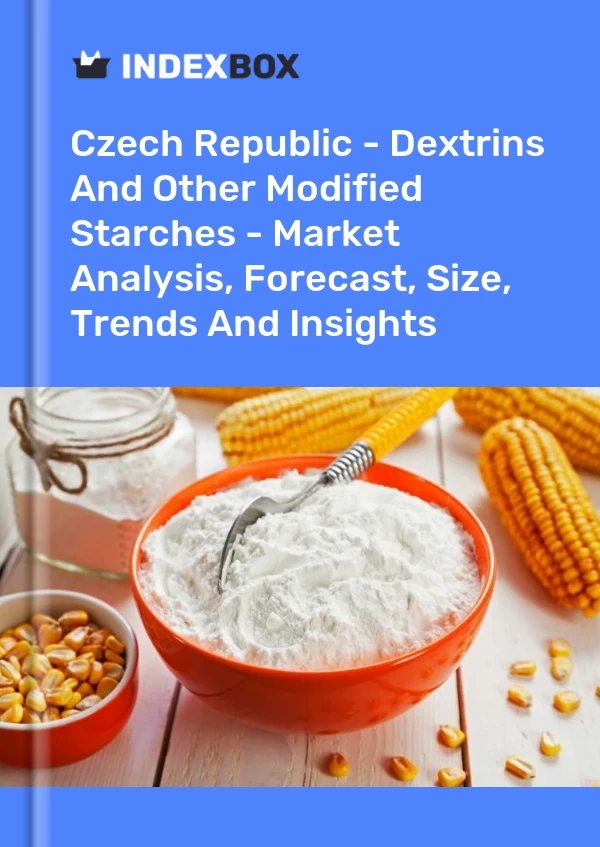 Czech Republic - Dextrins And Other Modified Starches - Market Analysis, Forecast, Size, Trends And Insights