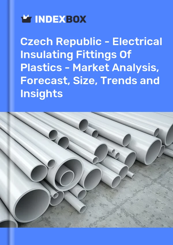 Czech Republic - Electrical Insulating Fittings Of Plastics - Market Analysis, Forecast, Size, Trends and Insights