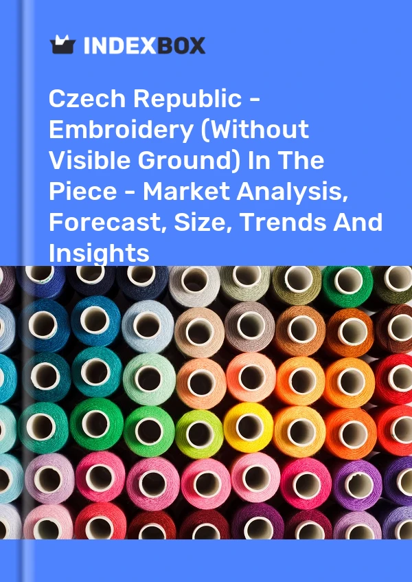 Czech Republic - Embroidery (Without Visible Ground) In The Piece - Market Analysis, Forecast, Size, Trends And Insights